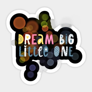 Dream big little one Sticker